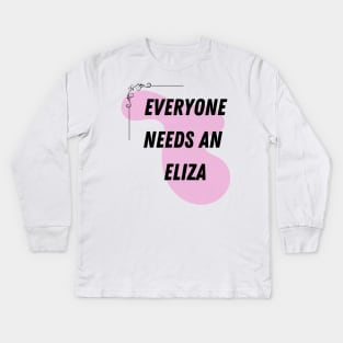 Eliza Name Design Everyone Needs An Eliza Kids Long Sleeve T-Shirt